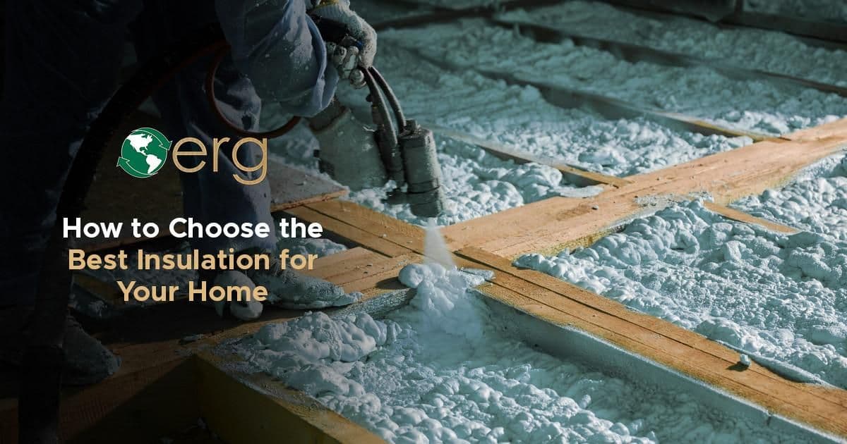 Promotional graphic featuring the ERG logo and text reading "How to Choose the Best Insulation for Your Home." The background shows a worker in protective gear applying spray foam insulation between floor joists.
